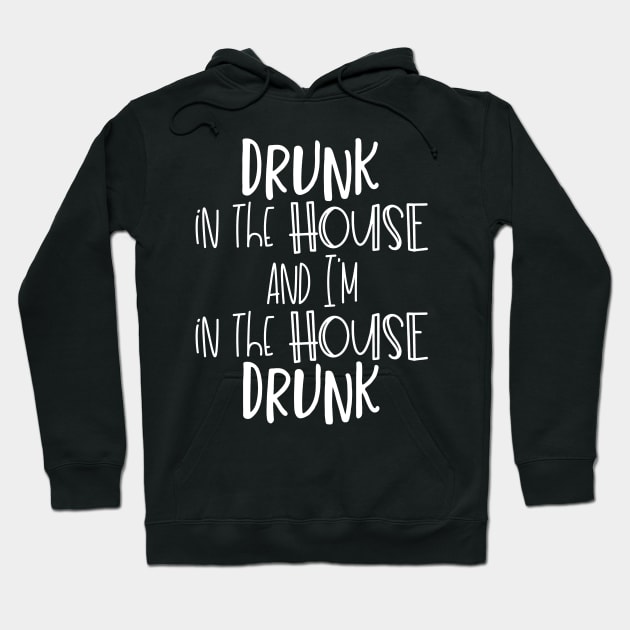 Drunk in the House and I'm IN The House Drunk Hoodie by DANPUBLIC